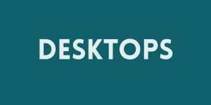 Desktops